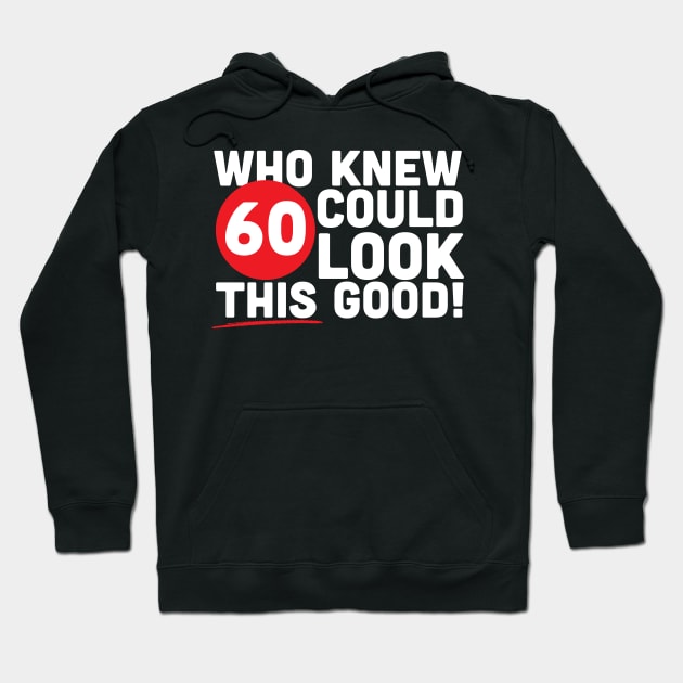 Who Knew 60 Could Look This Good Hoodie by thingsandthings